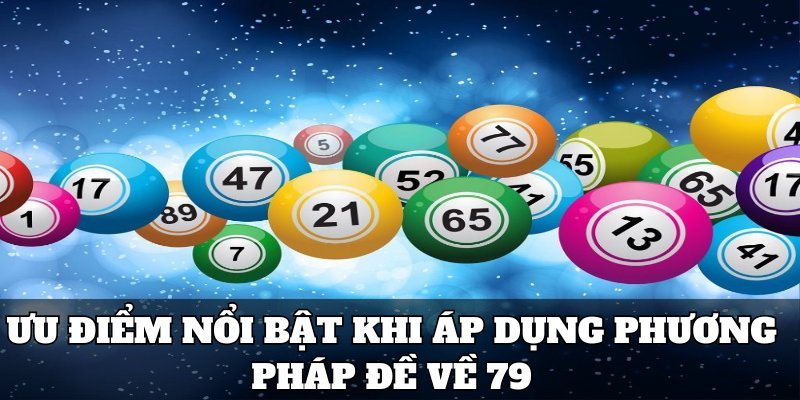 Ưu điểm nổi bật khi áp dụng phương pháp đề về 79