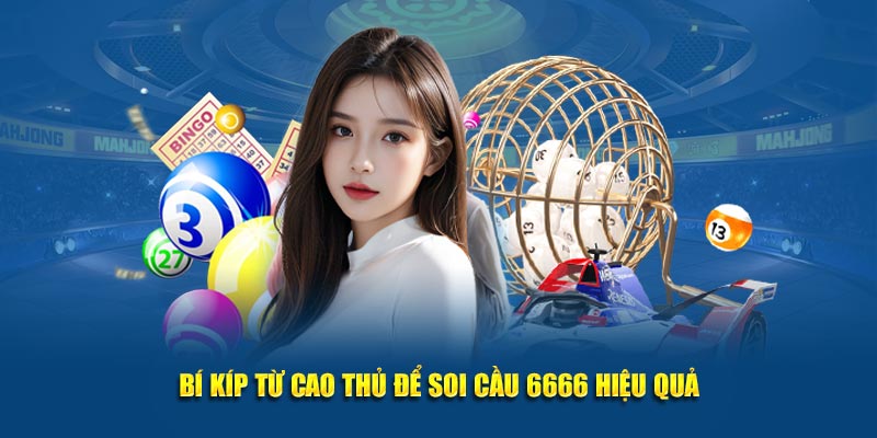 Bí kíp từ cao thủ để soi cầu 6666 hiệu quả