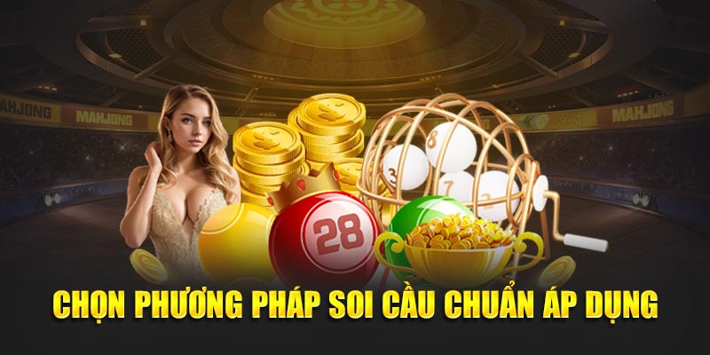 Chọn phương pháp soi cầu chuẩn áp dụng