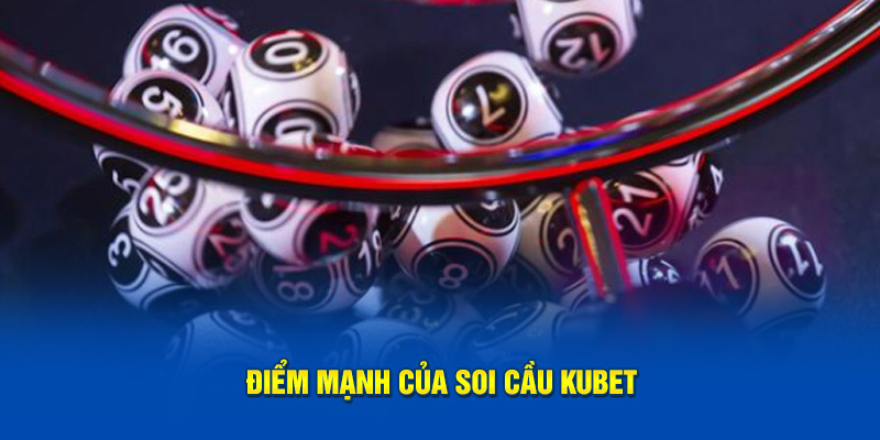 Điểm mạnh của soi cầu Kubet