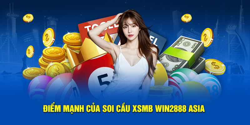 Điểm mạnh của soi cầu XSMB Win2888 Asia