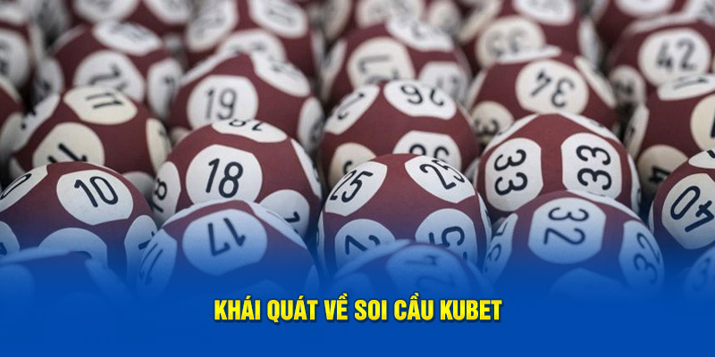 Khái quát về soi cầu Kubet