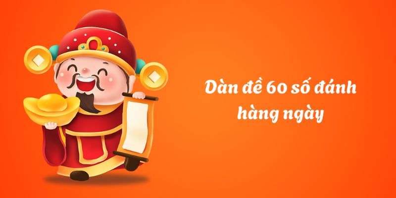 Lưu ý giúp sử dụng dàn đề 60 số hiệu quả nhất