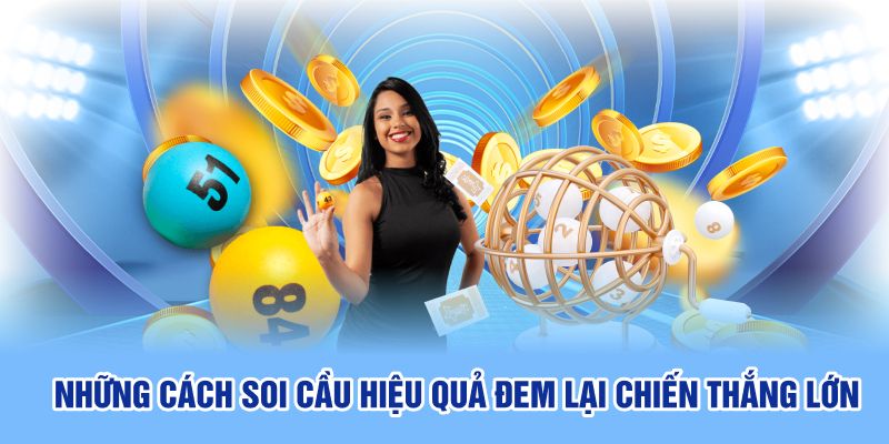 Những cách soi cầu hiệu quả đem lại chiến thắng lớn