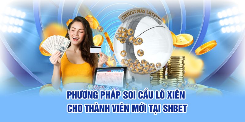 Phương pháp soi cầu lô xiên cho thành viên mới tại SHBET