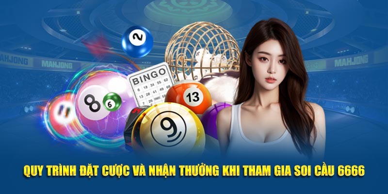 Quy trình đặt cược và nhận thưởng khi tham gia soi cầu 6666