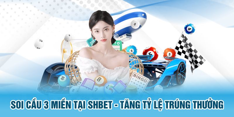 soi-cau-3-mien-tai-shbet-tang-ty-le-trung-thuong-