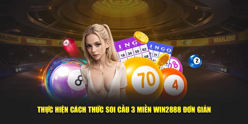 Thực hiện cách thức soi cầu 3 miền WIN2888 đơn giản