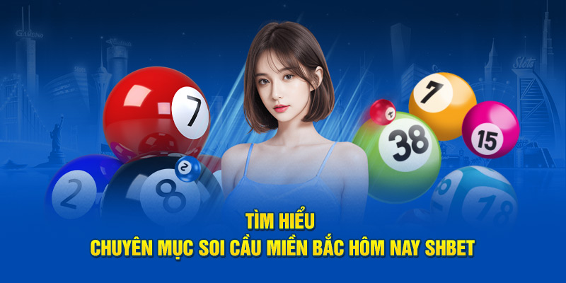 Tìm hiểu chuyên mục soi cầu miền Bắc hôm nay SHBET